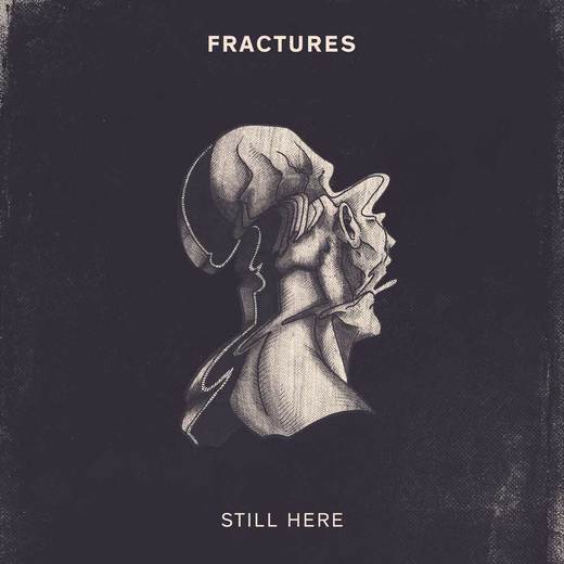 Fractures — Still Here (10 February 2017)