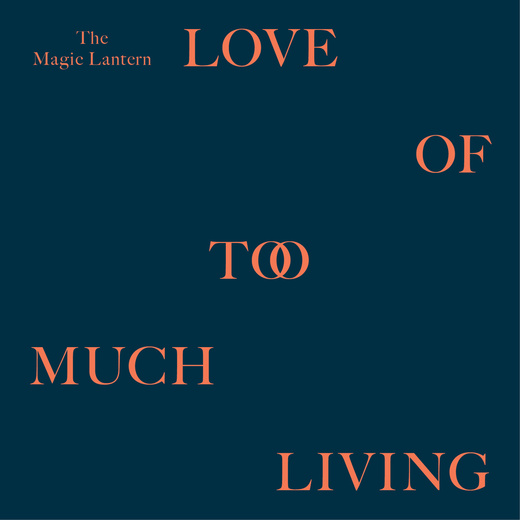 The Magic Lantern — Love of Too Much Living (29 September 2014)
