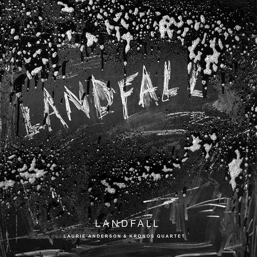 Laurie Anderson & Kronos Quartet — Landfall (Feb 16, 2018)