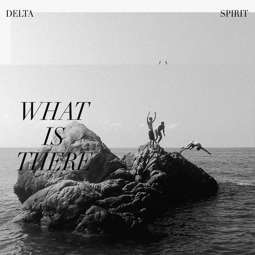 Delta Spirit — What Is There (Sept. 11th, 2020)