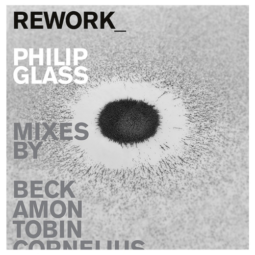 Philip Glass • Rework: Philip Glass Remixed (2012)