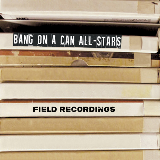 Bang on a Can All–Stars — Field Recordings (12 May 2015)