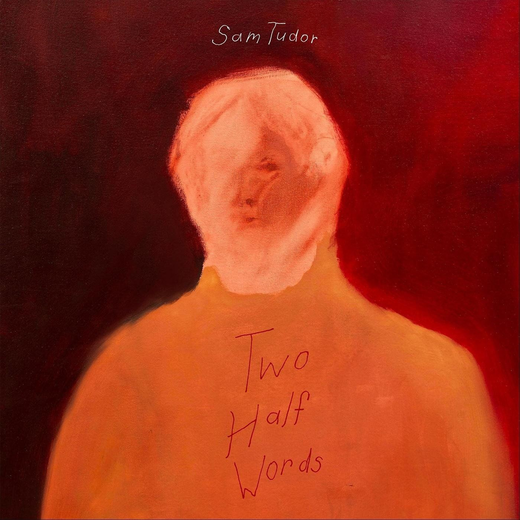Sam Tudor — „Two Half Words“ (May 7, 2021)