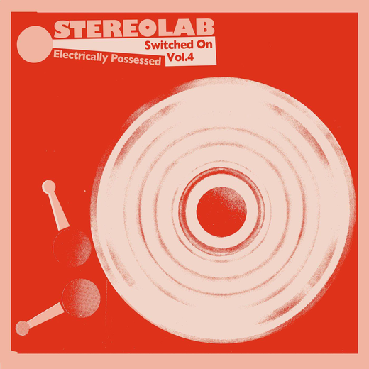 Stereolab — „Electrically Possessed [Switched On Volume 4]“ (Feb