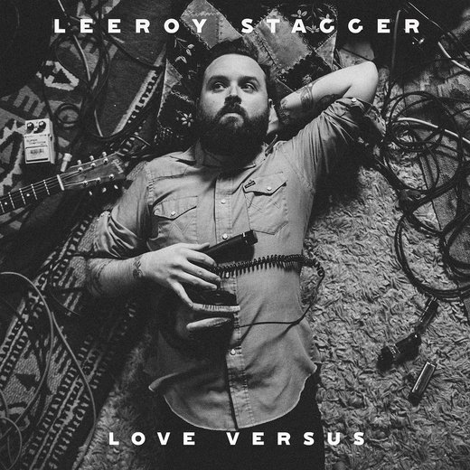 Leeroy Stagger — Love Versus (April 7th, 2017)