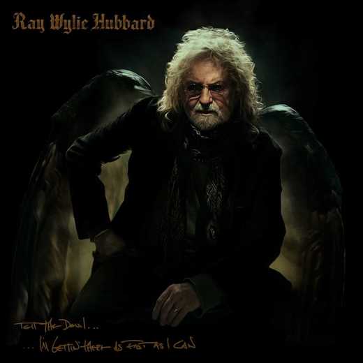 Ray Wylie Hubbard — Tell the Devil I’m Gettin’ There as Fast as