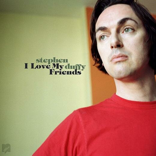 Stephen Duffy — I Love My Friends [Expanded Ed] (10 May 2019)