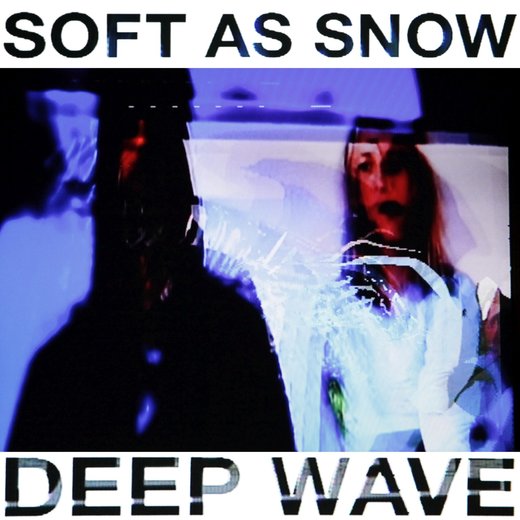 Soft As Snow — Deep Wave (April 6, 2018)
