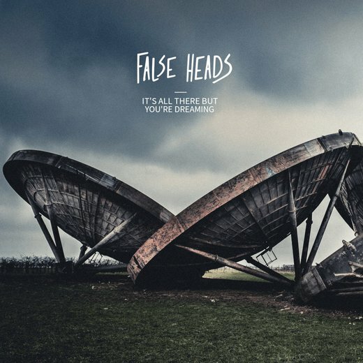 False Heads — It’s All There But You’re Dreaming (13 March 2020)
