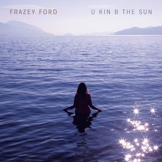 Frazey Ford — U kin B the Sun (Feb. 7th, 2020)