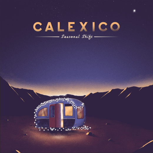 Calexico — Seasonal Shift (Dec. 4th, 2020)
