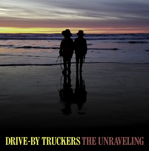 Drive~By Truckers — The Unraveling (Jan. 30, 2020)