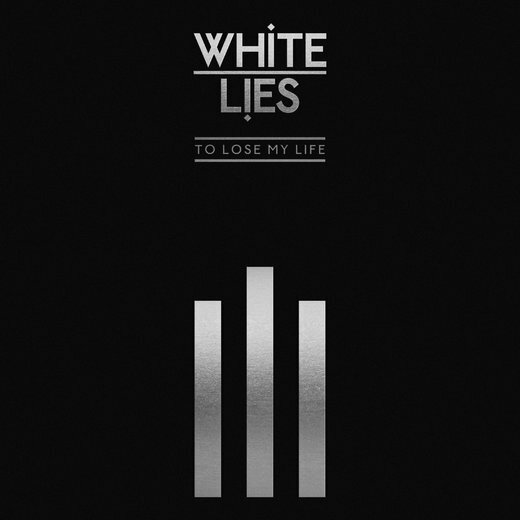White Lies — To Lose My Life… [10th Anniversary Deluxe Edition]