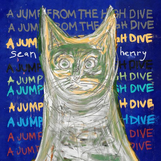 Sean Henry — A Jump from the High Dive (Nov. 1, 2019)