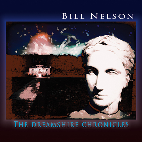Bill Nelson — The Dreamshire Chronicles (2012) [2CD] 