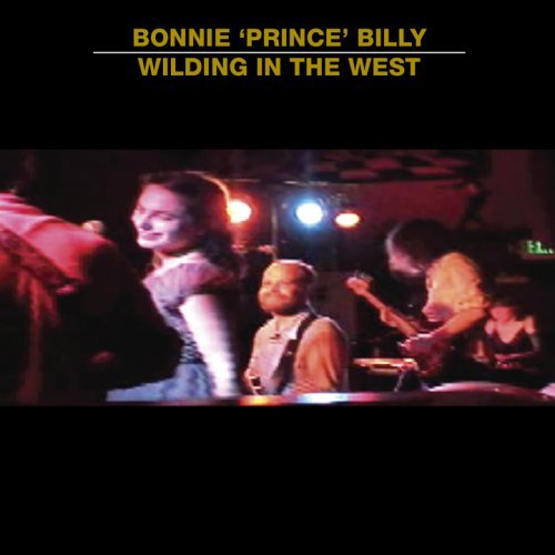 Bonnie ‘Prince’ Billy — Wilding In the West (January 29, 2008) Bonnie ‘Prince’ Billy — Wilding In the West (January 29, 2008)