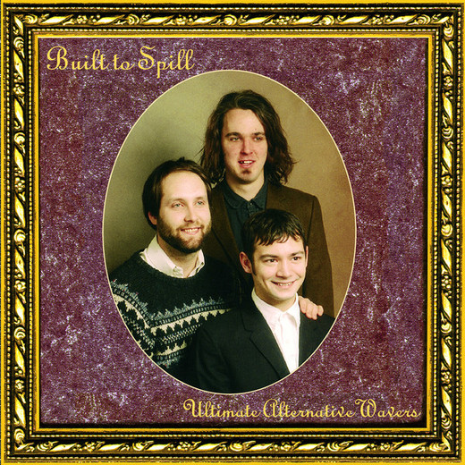 Built To Spill — Ultimate Alternative Wavers (May 1, 1993) Built To Spill — Ultimate Alternative Wavers (May 1, 1993)