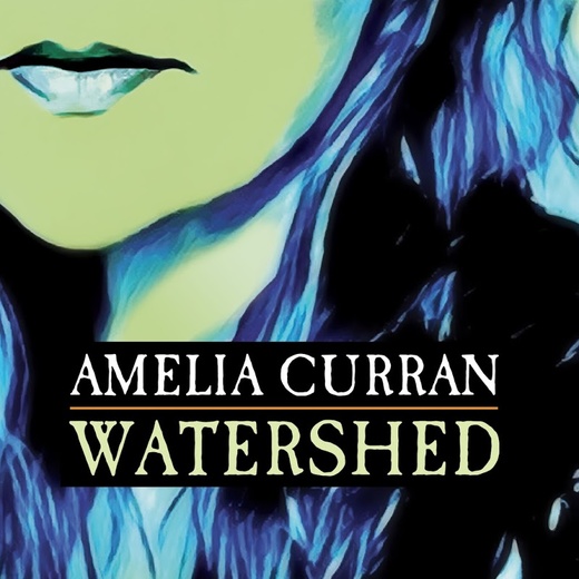 Amelia Curran — Watershed (March 10, 2017)