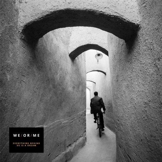 We/or/Me — Everything Behind Us Is a Dream (January 29, 2016)