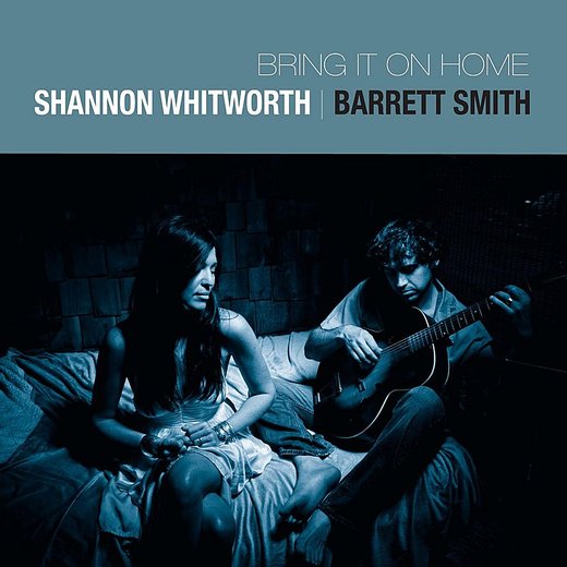 Shannon Whitworth, Barrett Smith — Bring It On Home (2012)