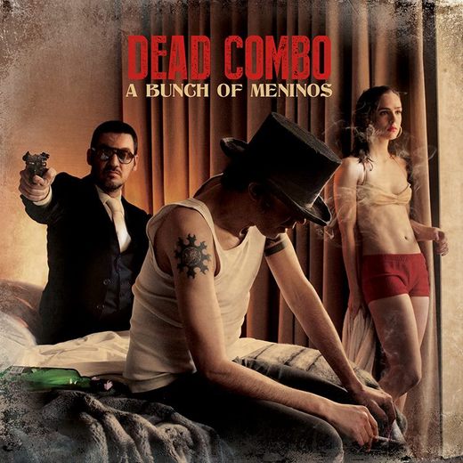 Dead Combo — A Bunch Of Meninos [March 10, 2014]