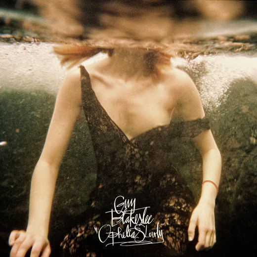 Guy Blakeslee — Ophelia Slowly (June 10th, 2014)