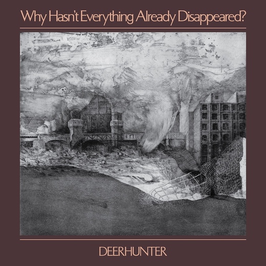 Deerhunter — Why Hasn’t Everything Already Disappeared?