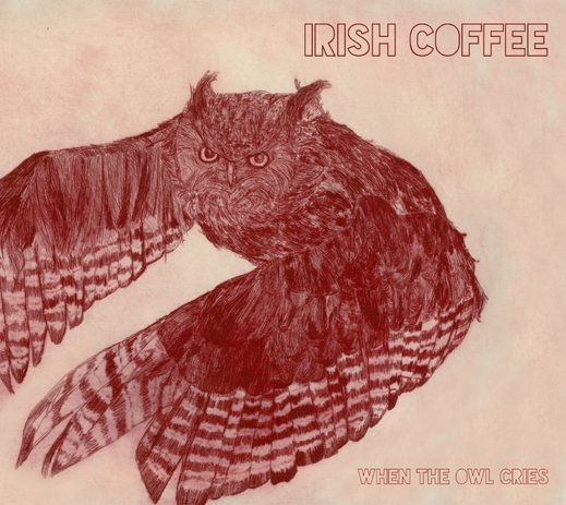 Irish Coffee — When The Owl Cries (14 April, 2015)