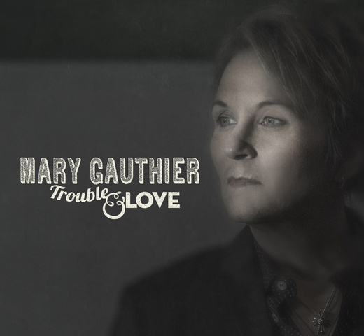Mary Gauthier — Trouble & Love [June 9th, 2014]