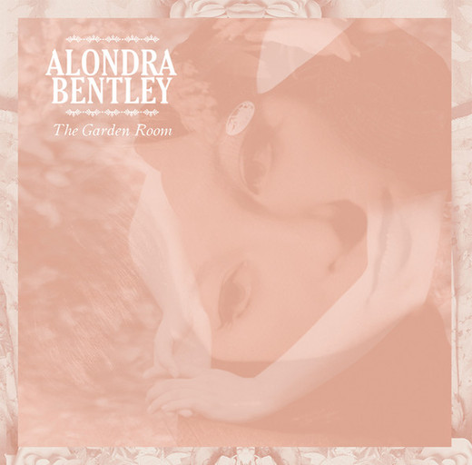 Alondra Bentley ♦ The Garden Room (2012) Alondra Bentley ♦ The Garden Room (2012)
