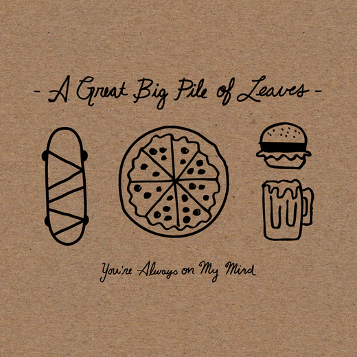 A Great Big Pile Of Leaves • You're Always On My Mind (2013) A Great Big Pile Of Leaves • You're Always On My Mind (2013)