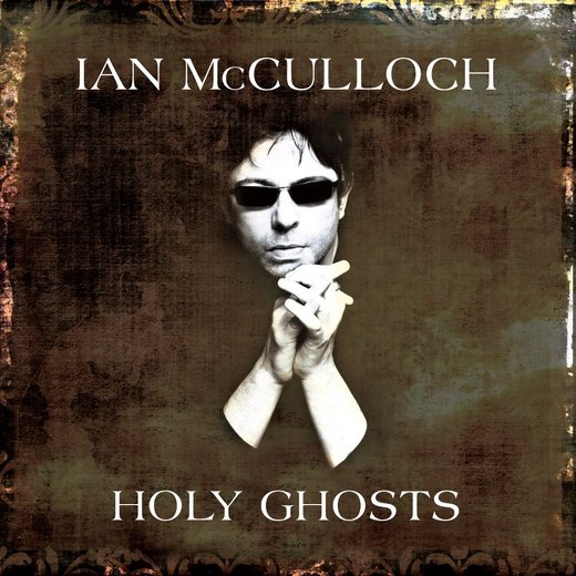 Ian McCulloch ↔ Holy Ghosts (2013)