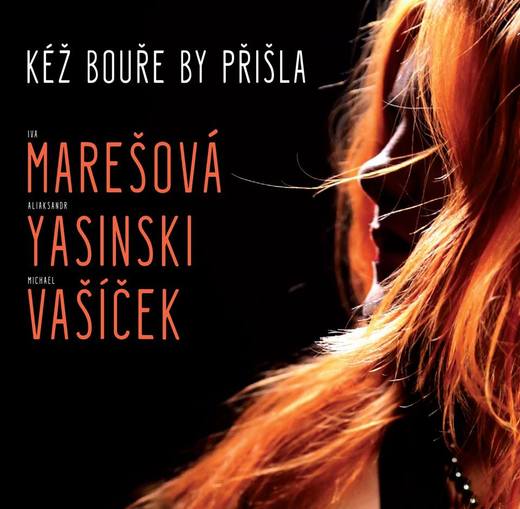 Marešová Yasinski Vašíček ~ Kéž bouře by přišla (October 15th, 2016) Marešová Yasinski Vašíček ~ Kéž bouře by přišla (October 15th, 2016)