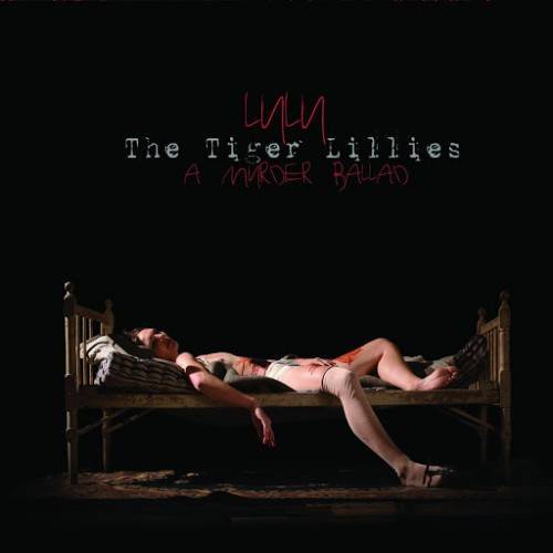 The Tiger Lillies — Lulu — A Murder Ballad (January 28, 2014)