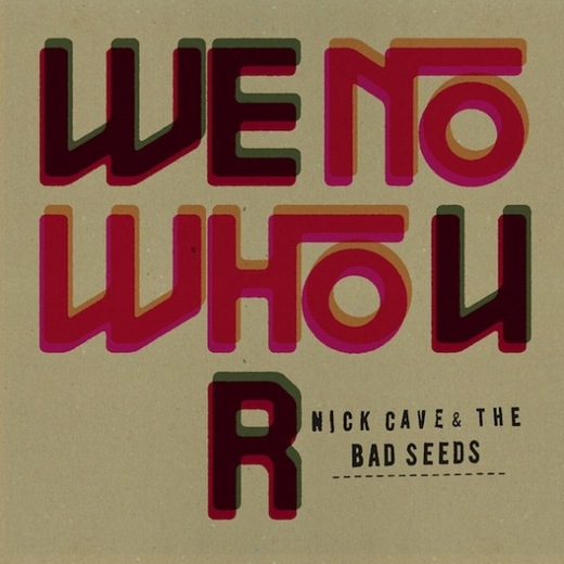 Nick Cave and the Bad Seeds — We No Who U R (2012)