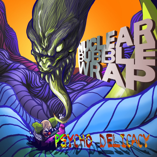 Nuclear Bubble Wrap — Psycho Delicacy (May 13, 2014)
