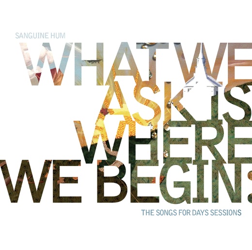 Sanguine Hum — What We Ask Is Where We Begin: The Songs for Days Sessions (29th Jan 2016) Sanguine Hum — What We Ask Is Where We Begin: The Songs for Days Sessions (29th Jan 2016)