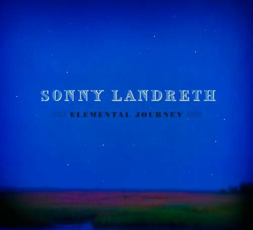 Sonny Landreth — Elemental Journey