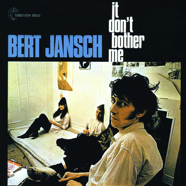 Bert Jansch — It Don’t Bother Me (December 1965, January 1, 2015/Remastered) Bert Jansch — It Don’t Bother Me (December 1965, January 1, 2015/Remastered)