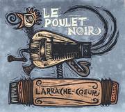 l’ARRACHE~COEUR — Le Poulet Noir